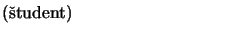 $\textstyle \parbox{\DolzinaPodpisa}{(tudent)}$