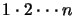 $1 \cdot 2 \cdot \cdot \cdot n$